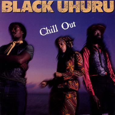 Black Uhuru -  Chill Out